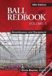 Ball Redbook, Volume 1: Greenhouses And Equipment