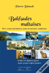 Bal(L)Ades Maltaises : Petit Guide Sentimental Dans Un Archipel Homérique