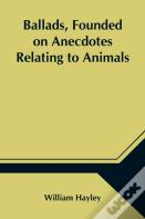 Ballads, Founded On Anecdotes Relating To Animals