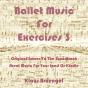 Ballet Music For Exercises 3 - Preview