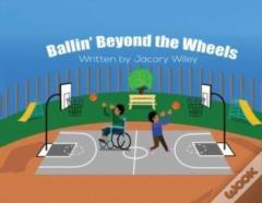 Ballin' Beyond The Wheels