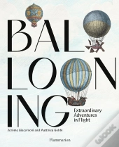 Ballooning : Extraordinary Adventures In Flight