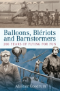 Balloons, Bleriots And Barnstormers - Preview
