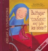 Balthazar Et Comment Sont Faits Les Bebes