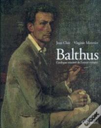 Balthus ; Catalogue Raisonne De L'Oeuvre Complete