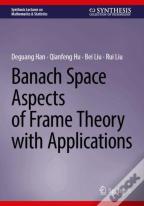 Banach Space Aspects Of Frame Theory With Applications