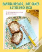 Banana Breads, Loaf Cakes & Other Quick Bakes