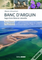 Banc D'Arguin : Saga D'Une Réserve Naturelle