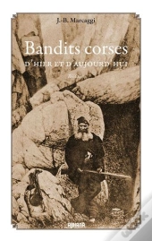 Bandits Corses D'Hier Et D'Aujourd'Hui