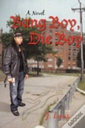 Bang Boy, Die Boy: A Novel