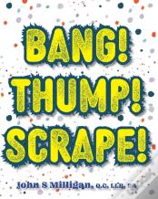 Bang! Thump! Scrape!