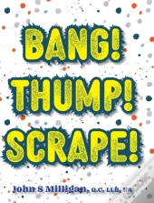 Bang! Thump! Scrape!