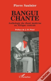 Bangui Chante ; Anthologie Du Chant Moderne En Afrique Centrale