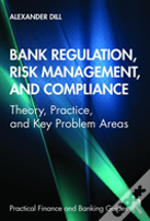 Bank Regulation, Risk Management, And Compliance