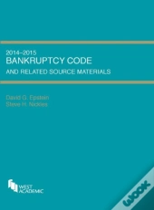Bankruptcy Code And Related Source Materials, 2014-2015