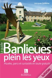 Banlieues Plein Les Yeux ; Musées, Parcs Et Curiosités En Toute Gratuité