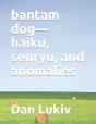 Bantam Dog-Haiku, Senryu, And Anomalies - Preview