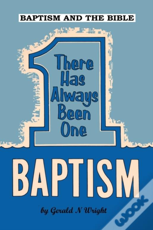 Baptism And The Bible: There Has Always Been One Baptism