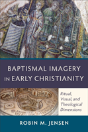 Baptismal Imagery In Early Christianity Â€“ Ritual, Visual, And Theological Dimensions - Preview