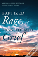 Baptized Rage, Transformed Grief