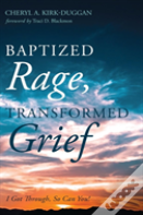 Baptized Rage, Transformed Grief