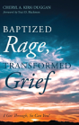 Baptized Rage, Transformed Grief - Preview