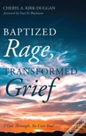 Baptized Rage, Transformed Grief