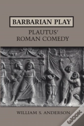 Barbarian Play:Plautus' Roman Comedy