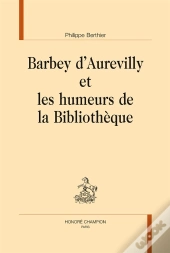 Barbey D'Aurevilly Et Les Humeurs De La Bibliothèque