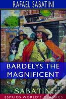Bardelys The Magnificent (Esprios Classics)