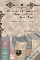 Bardesanes Gnosticus Syrorum Primus Hymnologus