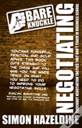 Bare Knuckle Negotiating (Second Edition): Knockout Negotiation Tactics They Won'T Teach You At Business School: