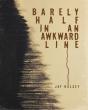 Barely Half In An Awkward Line - Preview
