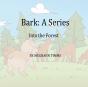 Bark: A Series Into The Forest: A Series - Preview