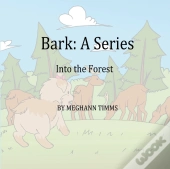 Bark: A Series Into The Forest: A Series