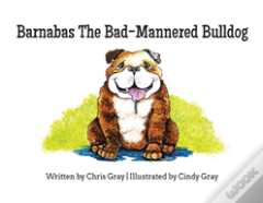 Barnabas The Bad-Mannered Bulldog