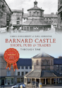 Barnard Castle Shops, Pubs & Trades Through Time - Preview