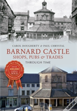 Capa do artigo Barnard Castle Shops, Pubs & Trades Through Time