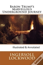 Baron Trump'S Marvellous Underground Journey-(Illusttrated & Annotated)
