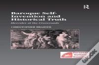 Baroque Self-Invention And Historical Truth