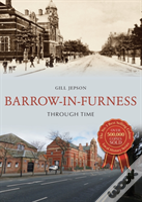 Barrow-In-Furness Through Time