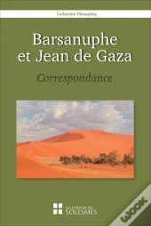 Barsanuphe Et Jean De Gaza ; Correspondance