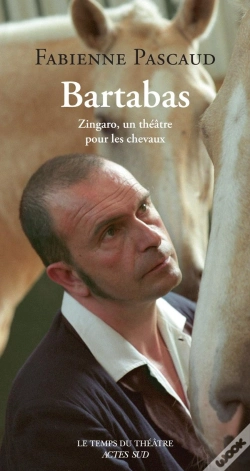 Capa do artigo Bartabas : Zingaro, Un Théâtre Pour Les Chevaux