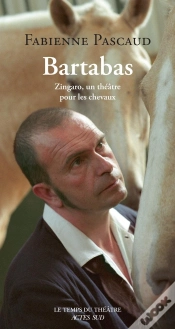 Capa do artigo Bartabas : Zingaro, Un Théâtre Pour Les Chevaux