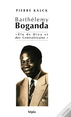 Capa do artigo Barthélemy Boganda ; Élu De Dieu Et Des Centrafricains