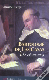 Bartolome De Las Casas : Vie Et Oeuvres