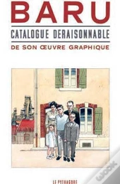 Baru ; Catalogue Déraisonnable De Son Oeuvre Graphique