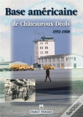 Base Américaine De Châteauroux-Déols 1951-1968