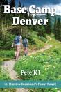 Base Camp Denver: 101 Hikes In Colorado'S Front Range - Preview