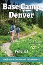 Base Camp Denver: 101 Hikes In Colorado'S Front Range - Preview